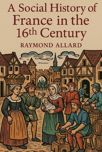 A Social History of France in the 16th Century