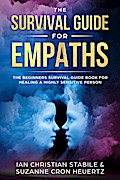 The Survival Guide for Empaths: The Beginners Survival Guide Book for Healing a Highly Sensitive Person