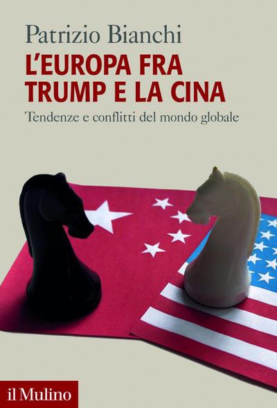 L’ Europa fra Trump e la Cina. Tendenze e conflitti del mondo globale