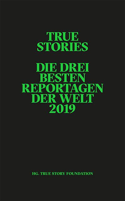 True Stories: Die drei besten Reportagen der Welt 2019 (Reportagen Taschenbuch)