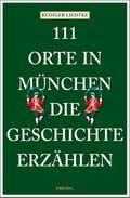 111 Orte in München, die Geschichte erzählen