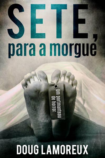 Sete, Para a Morgue