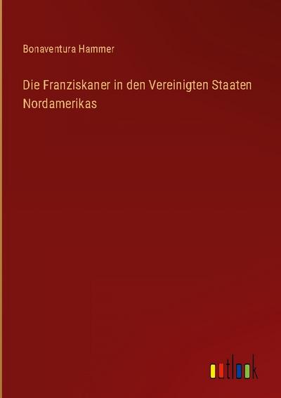 Die Franziskaner in den Vereinigten Staaten Nordamerikas