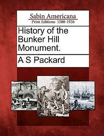 History of the Bunker Hill Monument.