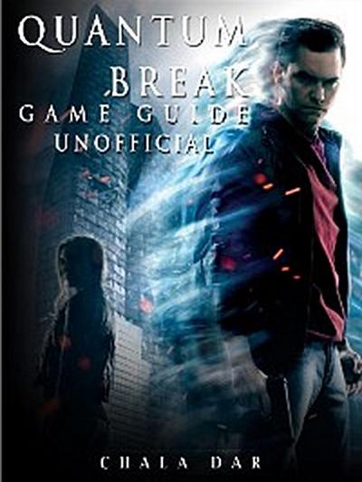 Quantum Break Game Guide Unofficial