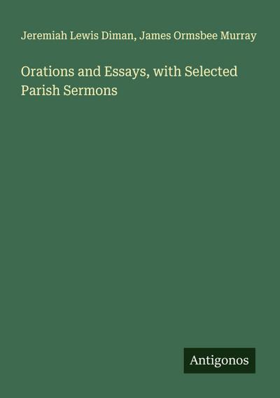 Orations and Essays, with Selected Parish Sermons