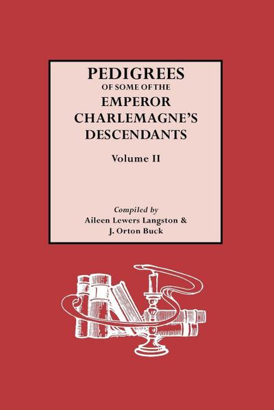 Pedigrees of the Emperor Charlmagne’s Descendants. Volume II