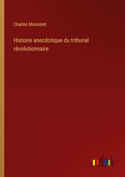 Histoire anecdotique du tribunal révolutionnaire