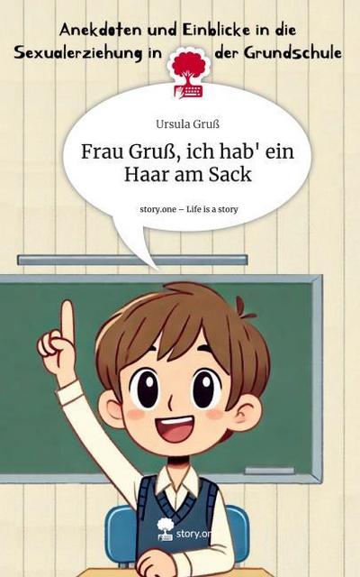 Frau Gruß, ich hab’ ein Haar am Sack. Life is a Story - story.one