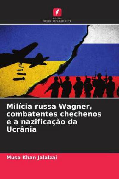 Milícia russa Wagner, combatentes chechenos e a nazificação da Ucrânia