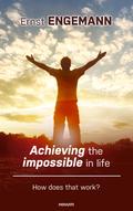 Achieving the impossible in life
