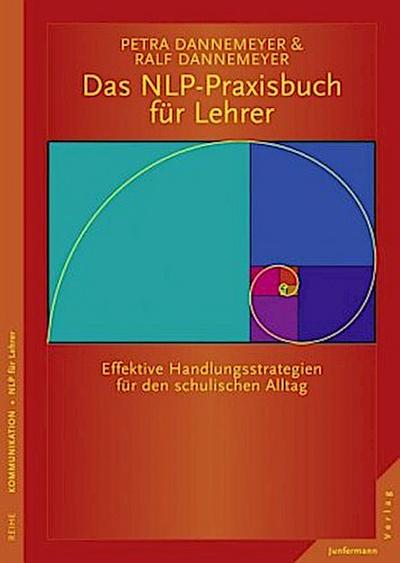 Das NLP-Praxisbuch für Lehrer. Handlungsstrategien für den schulischen Alltag