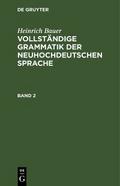 Heinrich Bauer: Vollständige Grammatik der neuhochdeutschen Sprache. Band 2
