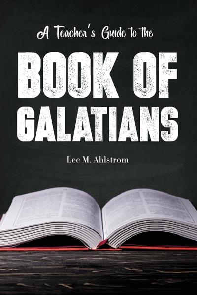 A Teacher’s Guide to the Book of Galatians