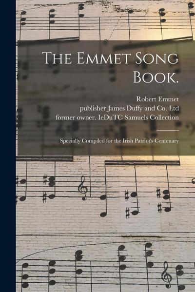 The Emmet Song Book.: Specially Compiled for the Irish Patriot’s Centenary