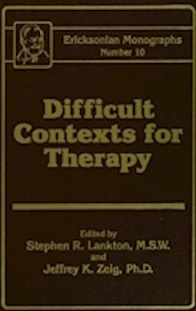 Difficult Contexts For Therapy Ericksonian Monographs No.