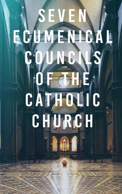 Seven Ecumenical Councils of the Catholic Church