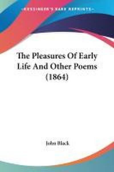 The Pleasures Of Early Life And Other Poems (1864)