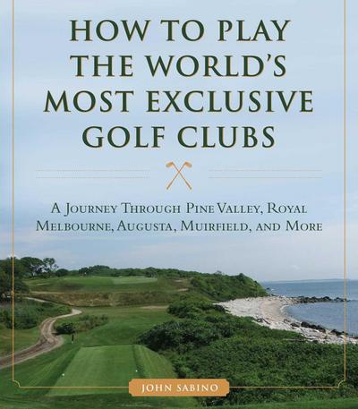How to Play the World’s Most Exclusive Golf Clubs