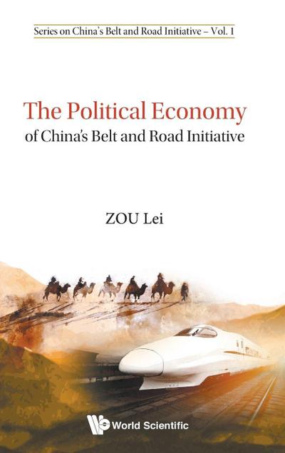 POLITICAL ECONOMY OF CHINA’S BELT AND ROAD INITIATIVE, THE