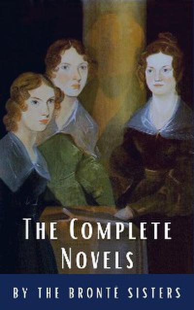 The Brontë Sisters: The Complete Novels