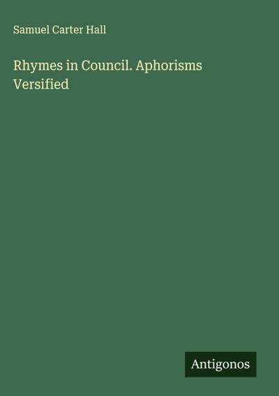 Rhymes in Council. Aphorisms Versified