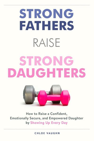 Strong Fathers Raise Strong Daughters