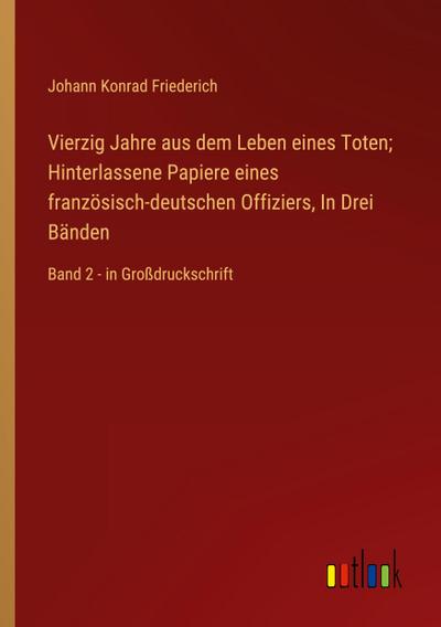 Vierzig Jahre aus dem Leben eines Toten; Hinterlassene Papiere eines französisch-deutschen Offiziers, In Drei Bänden