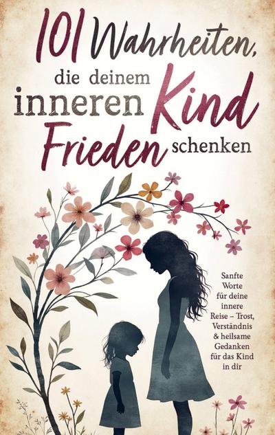 101 Wahrheiten, die deinem inneren Kind Frieden schenken