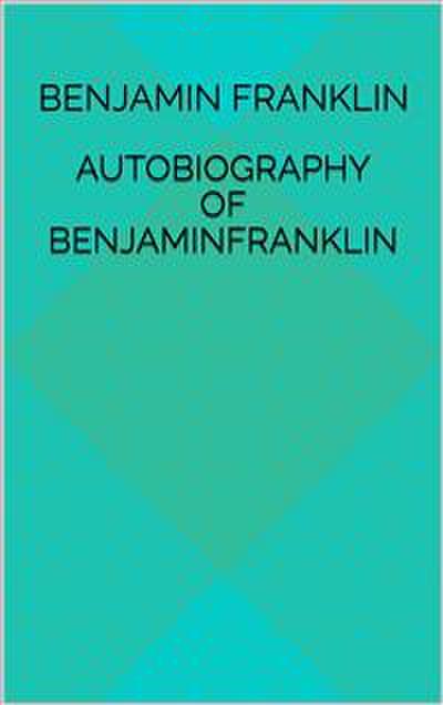 Autobiography Of Benjamin Franklin