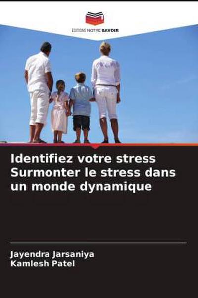 Identifiez votre stress Surmonter le stress dans un monde dynamique