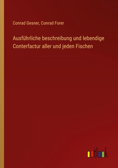 Ausführliche beschreibung und lebendige Conterfactur aller und jeden Fischen