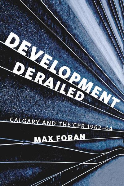 Development Derailed: Calgary and the Cpr, 1962-64