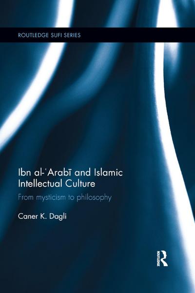 Ibn al-’Arab&#299; and Islamic Intellectual Culture