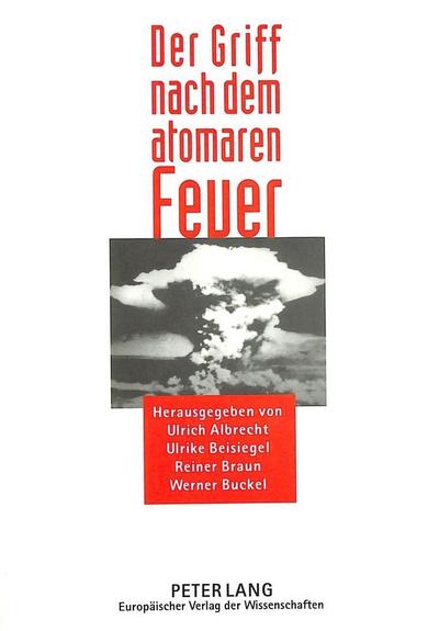 Der Griff nach dem atomaren Feuer: 2., überarbeitete Auflage