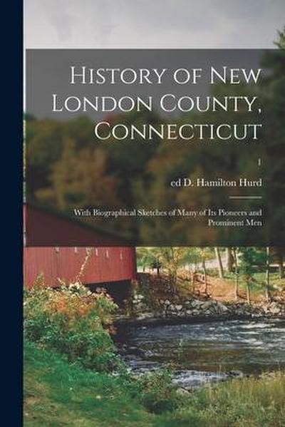 History of New London County, Connecticut: With Biographical Sketches of Many of Its Pioneers and Prominent Men; 1