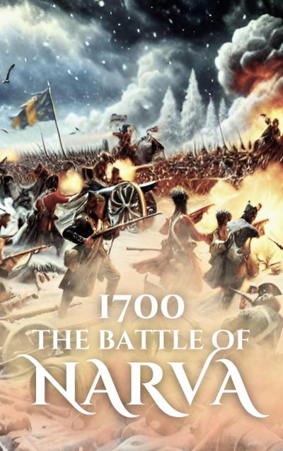 1700: The Battle of Narva (Epic Battles of History)