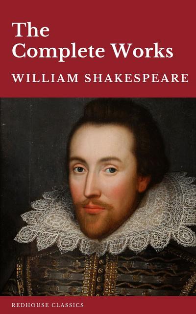 William Shakespeare The Complete Works (37 plays, 160 sonnets and 5 Poetry Books With Active Table of Contents)