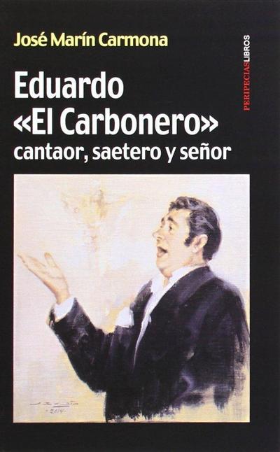 Eduardo "El Carbonero" : cantaor, saetero y señor