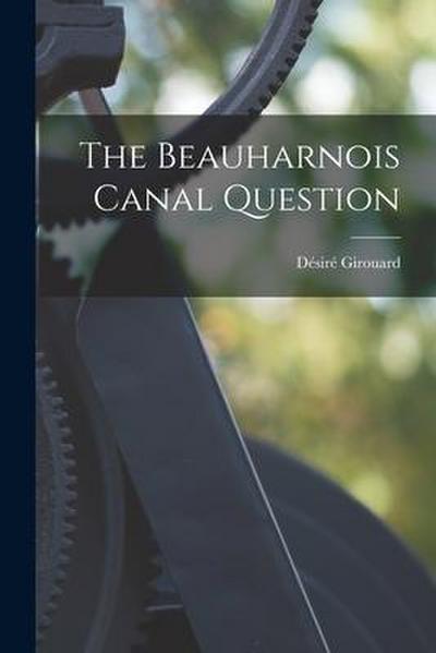 The Beauharnois Canal Question [microform]