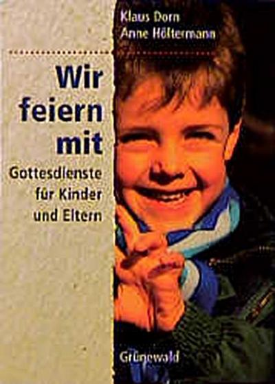 Wir feiern mit: Gottesdienste für Kinder und Eltern