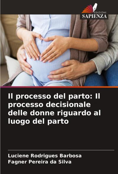 Il processo del parto: Il processo decisionale delle donne riguardo al luogo del parto