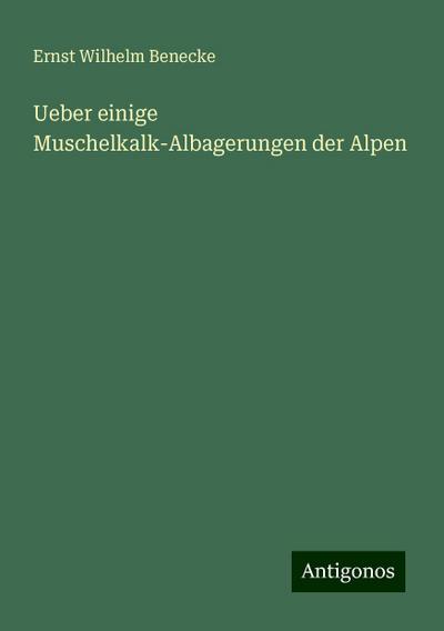 Benecke, E: Ueber einige Muschelkalk-Albagerungen der Alpen