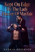 Kept On Edge By The Lady Doctor Of Mayfair