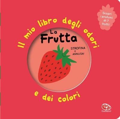 La frutta. Il mio libro degli odori e dei colori