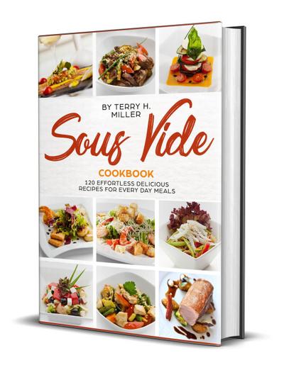 Sous Vide: 120 Effortless Delicious Recipes For Every Day Meal