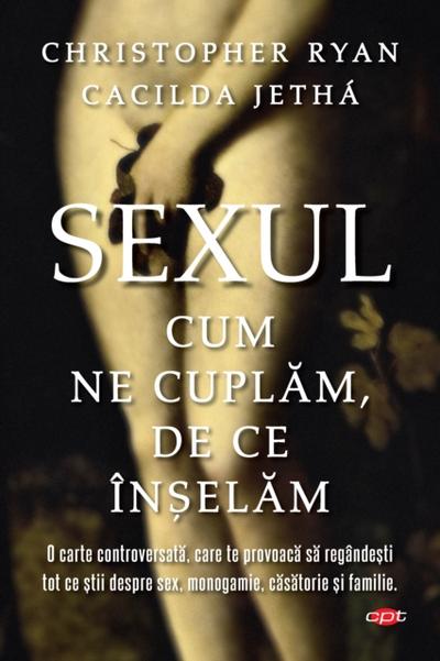 Sexul. Cum ne cuplăm. De ce înșelăm