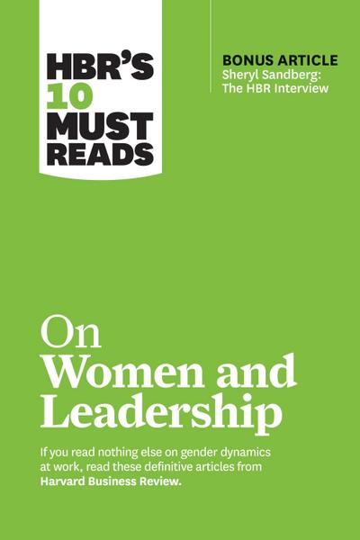 Hbr’s 10 Must Reads on Women and Leadership (with Bonus Article Sheryl Sandberg: The HBR Interview)