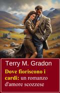 Dove fioriscono i cardi: un romanzo d’amore scozzese