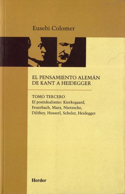 El postidealismo : Kierkegaard, Feuerbach, Marx, Nietzsche, Dilthey, Husserl, Scheler, Heidegger